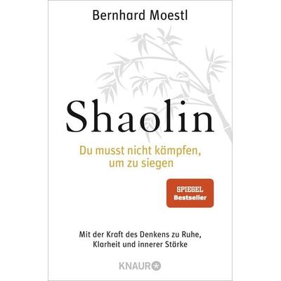 Shaolin - Du musst nicht kämpfen, um zu siegen!, Taschenbuch von Bernhard Moestl, Knaur Taschenbuch
