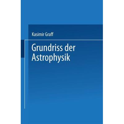 Grundriss der Astrophysik, Taschenbuch von Kasimir Graff, Vieweg & Teubner, 978-3-663-15381-8