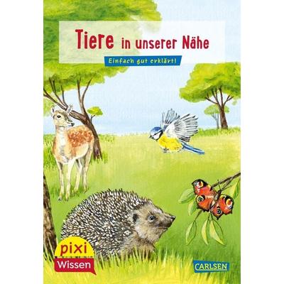 Pixi Wissen 17: Tiere in unserer Nähe, Taschenbuch von Hanna Sörensen, Carlsen, 978-3-551-24212-9