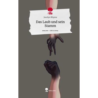 Das Laub und sein Stamm. Life is a Story - story.one, Gebundene Ausgabe von Jocelyn Rhyme, Story.one publishing, 978-3-7108-5371-5