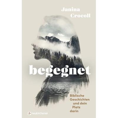 Begegnet - Biblische Geschichten und dein Platz darin, Gebundene Ausgabe von Janina Crocoll, Neukirchener Verlagsgesellschaft, 978-3-7615-6961-0