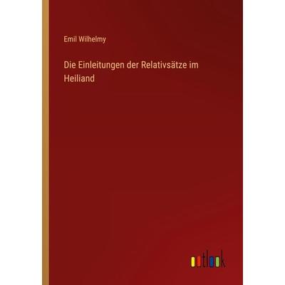 Die Einleitungen der Relativsätze im Heiliand, Taschenbuch von Emil Wilhelmy, Outlook, 978-3-368-50797-8