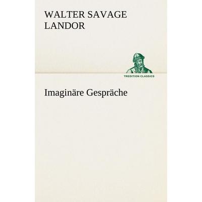 Imaginäre Gespräche, Taschenbuch von Walter Savage Landor, Tredition, 978-3-8424-0624-7