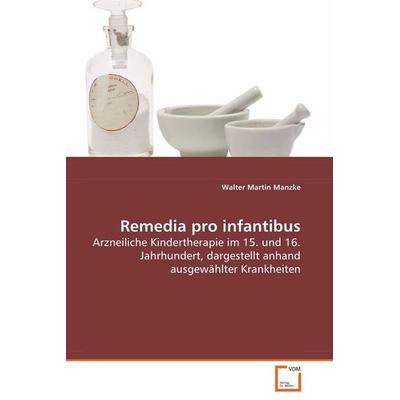 Manzke Dr. Walter Martin: Remedia pro infantibus, Taschenbuch von Walter Martin Manzke, VDM, 978-3-639-07296-9