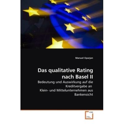 Oparjan, M: Das qualitative Rating nach Basel II, Taschenbuch von Manuel Oparjan, VDM, 978-3-639-09924-9