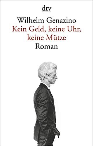 Wilhelm Genazino - Kein Geld, keine Uhr, keine Mütze: Roman - Preis vom 10.10.2026 11:48:34 h