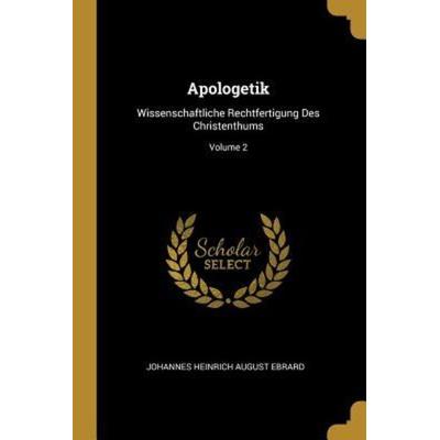 Apologetik: Wissenschaftliche Rechtfertigung Des Christenthums; Volume 2, Taschenbuch von , Creative Media Partners, LLC, 978-0-341-62189-8