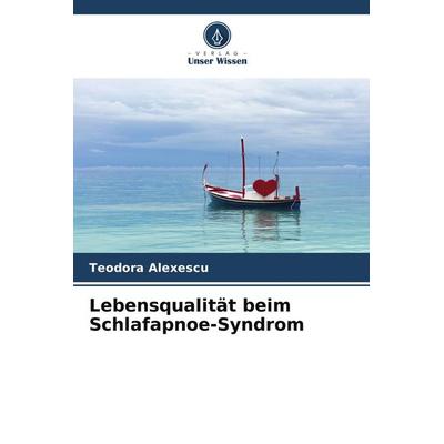 Lebensqualität beim Schlafapnoe-Syndrom, Taschenbuch von Teodora Alexescu, Verlag Unser Wissen, 978-620-4-62681-9