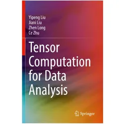 Tensor Computation for Data Analysis, Fachbücher von Yipeng Liu, Ce Zhu, Jiani Liu, Zhen Long