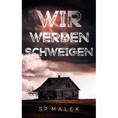Wir werden schweigen, Taschenbuch von S.P. Malek, BoD – Books on Demand, 978-3-7693-1712-1