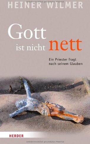 Heiner Wilmer - Gott ist nicht nett: Ein Priester fragt nach seinem Glauben - Preis vom 10.10.2026 11:48:34 h