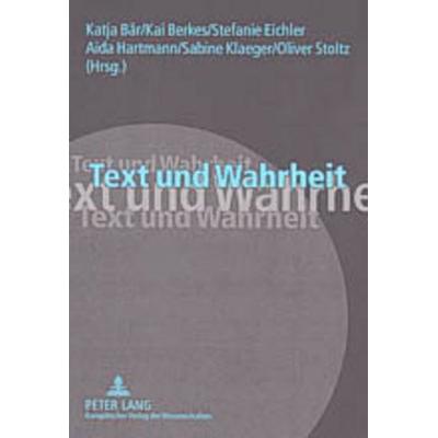 Text und Wahrheit, Taschenbuch von , Peter Lang GmbH, Internationaler Verlag der Wissenschaften, 978-3-631-52368-1