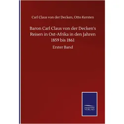 Baron Carl Claus von der Decken's Reisen in Ost-Afrika in den Jahren 1859 bis 1861, Belletristik von Carl Claus Kersten Otto von der Decken