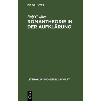 Romantheorie in der Aufklärung, Gebundene Ausgabe von Rolf Geissler, De Gruyter, 978-3-11-248131-8