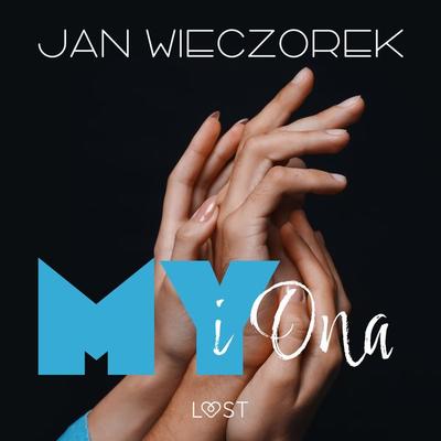 My i ona – opowiadanie poli-erotyczne - Jan Wieczorek, Audio, 9788728521878