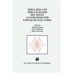 Trellises and Trellis-Based Decoding Algorithms for Linear Block Codes, Fachbücher von Toru Fujiwara, Tadao Kasami, Shu Lin