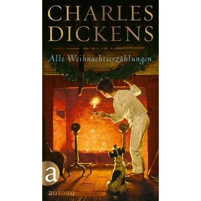 Alle Weihnachtserzählungen, Gebundene Ausgabe von Charles Dickens, Aufbau, 978-3-351-03656-0