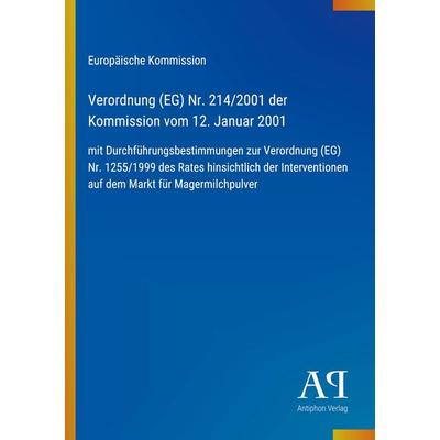 Verordnung (EG) Nr. 214/2001 der Kommission vom 12. Januar 2001, Taschenbuch von Europäische Kommission, Antiphon Verlag, 978-3-387-89579-7