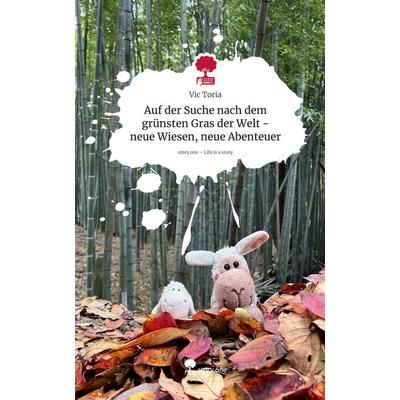 Auf der Suche nach dem grünsten Gras der Welt - neue Wiesen, neue Abenteuer. Life is a Story - story.one, Gebundene Ausgabe von Vic Toria,