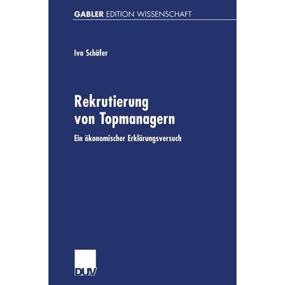 Rekrutierung von Topmanagern, Taschenbuch von Ivo Schäfer, Deutscher Universitätsverlag, 978-3-8244-7448-6