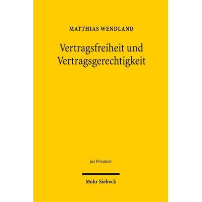 Vertragsfreiheit und Vertragsgerechtigkeit, Gebundene Ausgabe von Matthias Wendland, Mohr Siebeck, 978-3-16-154817-8