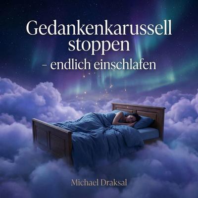 Gedankenkarussell stoppen – endlich einschlafen - Michael Draksal, Audio, 9783862433469