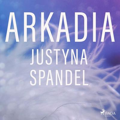 Arkadia - Justyna Spandel, Audio, 9788726913644