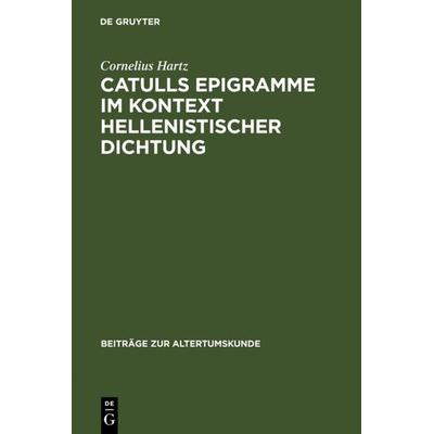 Catulls Epigramme im Kontext hellenistischer Dichtung, Gebundene Ausgabe von Cornelius Hartz, De Gruyter, 978-3-11-019466-1