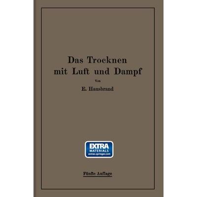 Das Trocknen mit Luft und Dampf, Taschenbuch von Eugen Hausbrand, Springer Berlin, 978-3-662-24364-0