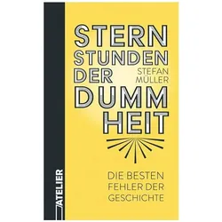 Sternstunden der Dummheit, Sachbücher von Stefan Müller