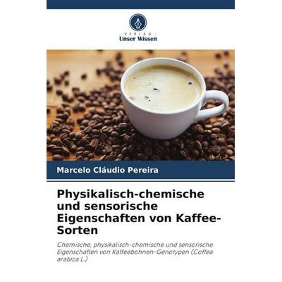Physikalisch-chemische und sensorische Eigenschaften von Kaffee-Sorten, Taschenbuch von Marcelo Cláudio Pereira, Verlag Unser Wissen,