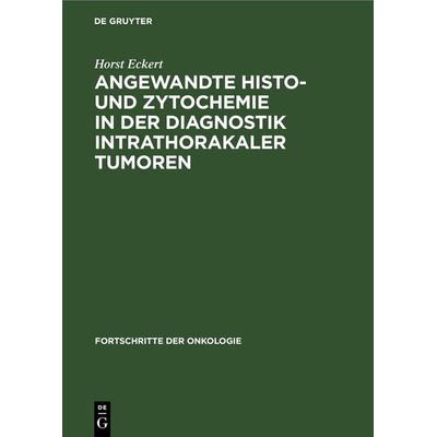 Angewandte Histo- und Zytochemie in der Diagnostik intrathorakaler Tumoren, Gebundene Ausgabe von Horst Eckert, De Gruyter, 978-3-11-252845-7