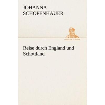 Reise durch England und Schottland, Taschenbuch von Johanna Schopenhauer, Tredition, 978-3-8495-4703-5