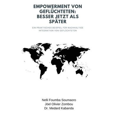 Empowerment von Geflüchteten: Besser jetzt als später, Gebundene Ausgabe von Nelli Foumba Soumaoro, BoD – Books on Demand, 978-3-7519-8209-2