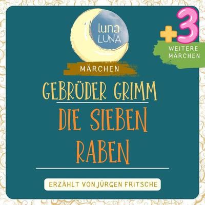 Gebrüder Grimm: Die sieben Raben plus drei weitere Märchen - Gebrüder Grimm,Luna Luna, Audio, 9783754503645