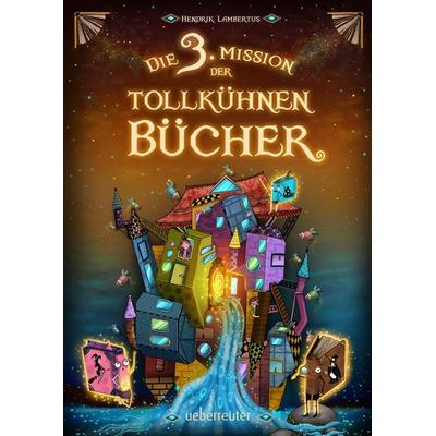 Die 3. Mission der tollkühnen Bücher (Die Mission der tollkühnen Bücher, Bd. 3), Gebundene Ausgabe von Hendrik Lambertus, Ueberreuter Verlag, Kinder-