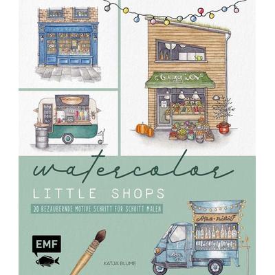 Watercolor – Little Shops, Gebundene Ausgabe von Katja Blume, Edition Michael Fischer / EMF Verlag, 978-3-7459-2584-5