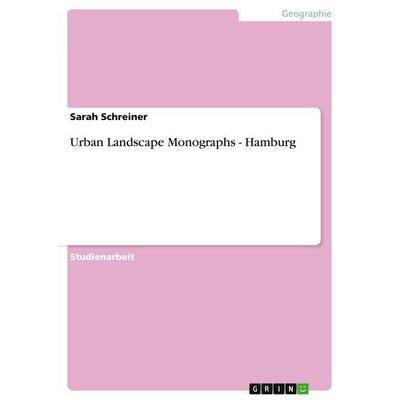 Urban Landscape Monographs - Hamburg, Taschenbuch von Sarah Schreiner, GRIN, 978-3-638-71207-1