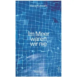 Im Meer waren wir nie, Belletristik von Meral Kureyshi