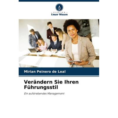 Verändern Sie Ihren Führungsstil, Taschenbuch von Mirian Peinero de Leal, Verlag Unser Wissen, 978-620-7-50617-0