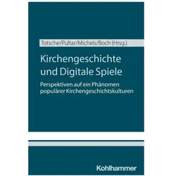 Kirchengeschichte und Digitale Spiele, Fachbücher von Lukas Boch, Benedict Totsche, Katharina Pultar, Stefan Michels