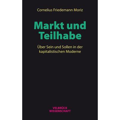 Markt und Teilhabe, Paperback von Cornelius F. Moriz, Velbrück, 978-3-95832-100-7