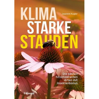 Klimastarke Stauden, Taschenbuch von Joachim Kugler, Haupt Verlag, 978-3-258-08456-5