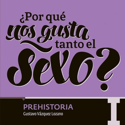¿Por qué nos gusta tanto el sexo? Prehistoria I - María del Pilar Montes de Oca, Audio, 9789179312015