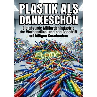 Plastik als Dankeschön, Taschenbuch von Andreas Kistler, Epubli, 978-3-565-31734-9