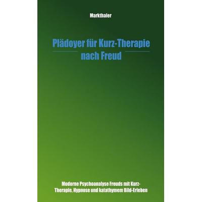 Plädoyer für Kurz-Therapie nach Freud, Paperback von Gerhard Markthaler, BoD – Books on Demand, 978-3-8311-2734-4
