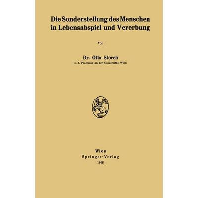 Die Sonderstellung des Menschen in Lebensabspiel und Vererbung, Taschenbuch von Otto Storch, Springer Wien, 978-3-211-80074-4