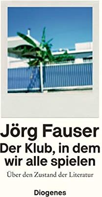 Jörg Fauser - Der Klub, in dem wir alle spielen: Über den Zustand der Literatur - Preis vom 09.10.2026 07:28:09 h