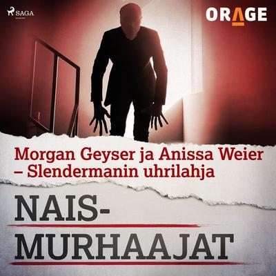 Morgan Geyser ja Anissa Weier – Slendermanin uhrilahja - Orage, Audio, 9788726276312