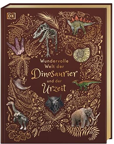 Anusuya Chinsamy-Turan - Wundervolle Welt der Dinosaurier und der Urzeit: Ein Urzeit-Bilderbuch für die ganze Familie. Hochwertig ausgestattet mit Lesebändchen, Goldfolie und Goldschnitt - Preis vom 13.10.2026 11:25:28 h